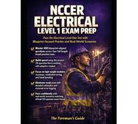 NCCER Electrical Level 1 Exam Prep: Pass the Electrical Level One Test with Real-World Scenarios, Hand Bending Math, Residential Wiring Methods, and NEC Code Applications