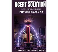 NCERT Physics Solution: Class 12: Detailed Chapter-Wise Step by Step Solutions for Excelling in CBSE, JEE Main, and NEET