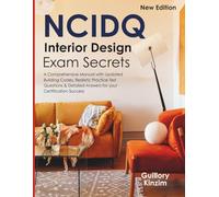 NCIDQ Interior Design Exam Secrets: A Comprehensive Manual with Updated Building Codes, Realistic Practice Test Questions & Detailed Answers for your Certification Success
