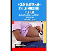 NCLEX Maternal-Child Nursing Review: Quick Revision and High-Yield Notes (Volume 1 of 2): Essential Concepts, Exam Tips, and Fast-Track Study Guide for Nursing Students