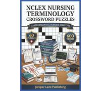 NCLEX Nursing Terminology Crossword Puzzles Workbook: 60 Puzzles with 600 Medical Terms Covering Anatomy, Pharmacology, Patient Care, and Clinical Nursing for NCLEX Success