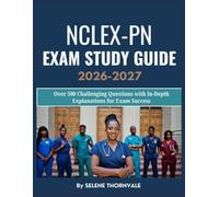 NCLEX-PN Exam Study Guide 2026-2027: Over 500 Challenging Questions with In-Depth Explanations for Exam Success
