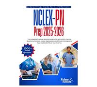 NCLEX-PN Prep 2025-2026: The Complete Practical Nursing Study Guide with 1000+ Practice Questions, Detailed Answer Explanations, and Proven Strategies to Pass the NCLEX-PN on Your First Try