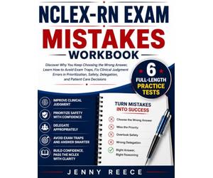 NCLEX-RN Exam Mistakes Workbook: Discover Why You Keep Choosing the Wrong Answer, Learn How to Avoid Exam Traps, Fix Clinical Judgment Errors in ... Decisions - Plus 6 Full-Length Practice Tests