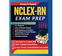 NCLEX-RN EXAM PREP 2025 - 2026: Your Comprehensive Companion to Obtaining a Nursing License and Reaching Exceptional Results with Strategies, Practice Tests, and RealWorld Scenarios