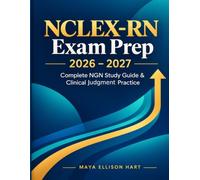 NCLEX-RN Exam Prep 2026-2027: Complete NGN Study Guide with Clinical Judgment Practice - Whether It's Your First Try or You're Coming Back Stronger