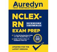 NCLEX-RN Exam Prep: Pass the NCLEX-RN in 75 Questions or Less! The No-Fail Nursing Exam Guide with 400+ Realistic Q&A and Insider Tactics to Pass with Confidence-First Try!