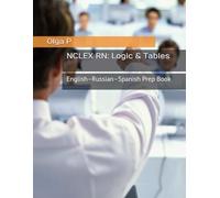 NCLEX RN: Logic & Tables: English-Russian-Spanish Prep Book