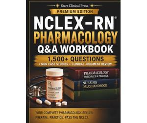 NCLEX-RN Pharmacology Q&A Workbook: 1,500+ Questions, NGN Case Studies, Clinical Judgment Review, Medication Calculations & 250-Question Comprehensive NCLEX Exam