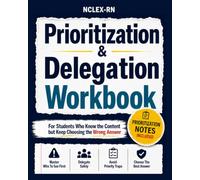 NCLEX-RN Prioritization & Delegation Workbook: The Priority Blueprint for Choosing The Best Answer on Priority, Delegation, and Clinical Judgment Questions (Prioritization Notes Included)