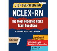 NCLEX-RN: Stop Overstudying With The Most Repeated Exam Questions & High Yield Patterns: Questions With Detailed Rationales, Red Flag Symptoms And Insider Tricks To Spot The Right Answer (Next Gen)