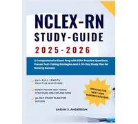 NCLEX-RN STUDY GUIDE 2025-2026: A Comprehensive Exam Prep with 500+ Practice Questions, Proven Test-Taking Strategies and A 30-Day Study Plan for Nursing Success