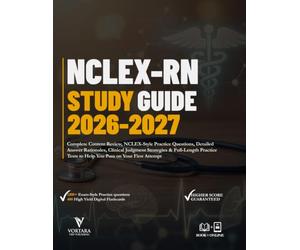 NCLEX-RN STUDY GUIDE 2026 - 2027: Complete Content Review, NCLEX-Style Practice Questions, Detailed Answer Rationales, Clinical Judgment Strategies & ... Tests to Help You Pass on Your First Attempt
