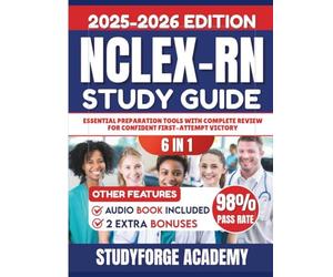 NCLEX-RN STUDY GUIDE: Exam Content Review, Strategies, Practice Tests, Mnemonics, Dosage Calculations & Critical Thinking (6 in 1)