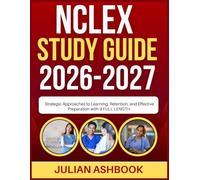 NCLEX STUDY GUIDE 2026-2027: Strategic Approaches To Learning, Retention, And Effective Preparation With 9 Full Length