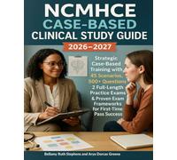 NCMHCE Case-Based Clinical Study Guide 2026-2027: Strategic Case-Based Training with 45 Scenarios, 500+ Questions, 2 Full-Length Practice Exams & Proven Exam Frameworks for First-Time Pass Success
