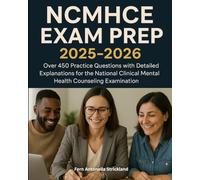 NCMHCE Exam Prep 2025-2026: Over 450 Practice Questions with Detailed Explanations for the National Clinical Mental Health Counseling Examination
