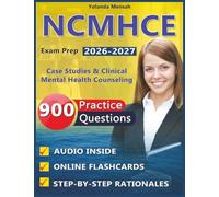NCMHCE Exam Prep 2026-2027: 900 Practice Questions with Step-by-Step Rationales, Case Studies & Clinical Mental Health Counseling Domains Review