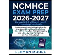 NCMHCE EXAM PREP 2026-2027 National Clinical Mental Health Counseling Examination: The Complete Study Guide with Practice Questions, Clinical Case ... Plan to Pass on Your First Attempt