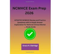 NCMHCE Exam Prep 2026: UPDATED NCMHCE Review and Practice Questions with In-Depth Answer Explanation for National Clinical Mental ... Study Guide