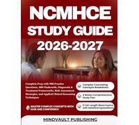 NCMHCE STUDY GUIDE 2026-2027: Complete Prep with 900 Practice Questions, 400 Flashcards, Diagnostic & Treatment Frameworks, Risk Assessment Strategies, and Applied Clinical Reasoning Techniques