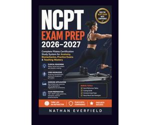 NCPT EXAM PREP 2026-2027: Complete Pilates Certification Study System Anatomy · Biomechanics · Practice Exams · Teaching Mastery