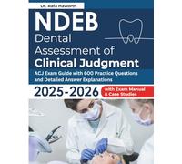 NDEB Dental Assessment of Clinical Judgment: ACJ Exam Guide with 600 Practice Questions and Detailed Answer Explanations