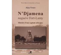 N'djamena Naguère Fort-Lamy - Histoire D'une Capitale Africaine