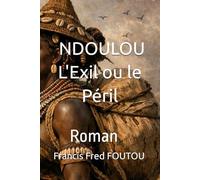 NDOULOU L'Exil ou le Péril: Roman