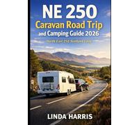 NE 250 Caravan Road trip and Camping Guide 2026: Discover North East 250 from Aberdeen through Moray Firth Coast, Speyside, Royal Deeside and the Cairngorms with campsites, Historic Towns & Local tips