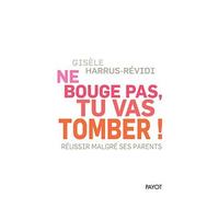 Ne bouge pas, tu vas tomber ! Réussir malgré ses parents - Gisèle Harrus-Révidi - Payot - broché - Guide