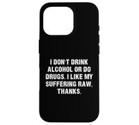 Ne Buvez Pas d'alcool ou de Drogues, J'aime ma Souffrance RAW Coque pour iPhone 16 Pro