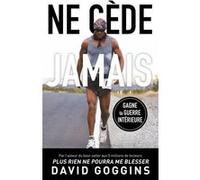Ne cède jamais David Goggins (Auteur), Lucie Césaire (Traduction)
