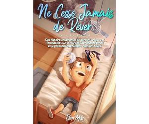 Ne Cesse Jamais de Rêver: Des histoires inspirantes de garçons uniques et formidables sur le courage, la confiance en soi et le potentiel que recèlent tous nos rêves