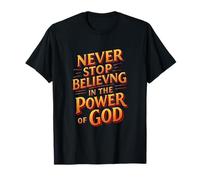 Ne cessez jamais de Croire en la Puissance de Dieu T-Shirt