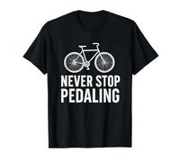 Ne cessez jamais de pédaler, Amateur de vélo Amusant et motivant T-Shirt