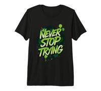 Ne cessez jamais d'essayer T-Shirt Haut de Gamme
