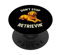 Ne cessez Pas de récupérer, Un Dicton Amusant pour Les Amoureux des Chiens Golden Retriever PopSockets PopGrip Adhésif