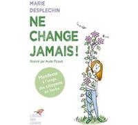 Ne change jamais ! Marie Desplechin (Auteur), Aude Picault (Illustration)