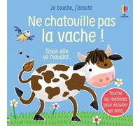 Ne chatouille pas la vache ! - Je touche, j'écoute - Dès 6 mois - Sam Taplin - Usborne - cartonné - Album éveil dès la naissance