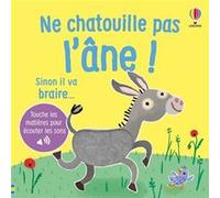 Ne chatouille pas l'âne ! - Dès 6 mois Sam Taplin (Auteur), Ana Larranaga (Illustration), Anna Gould (Préface), Eleonore Souchon (Traduction)
