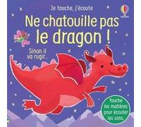 Ne chatouille pas le dragon ! - Je touche, j'écoute Sam Taplin (Auteur), Ana Larranaga (Illustration), Anna Gould (Conception couverture ou illustration), Eleonore Souchon (Traduction)