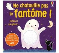 Ne chatouille pas le fantôme ! - Je touche, j'écoute - Dès 6 mois Sam Taplin (Auteur), Anna Gould (Conception couverture ou illustration), Ana Larranaga (Illustration), Nick Stellmacher (Traduction)