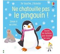 Ne chatouille pas le pingouin ! - Je touche, j'écoute - Dès 6 mois Sam Taplin (Auteur), Ana Larranaga (Illustration), Anna Gould (Conception couverture ou illustration), Eleonore Souchon (Traduction)