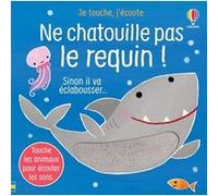 Ne chatouille pas le requin ! - Je touche, j'écoute Sam Taplin (Auteur), Ana Larranaga (Illustration), Anna Gould (Conception couverture ou illustration), Eleonore Souchon (Traduction)