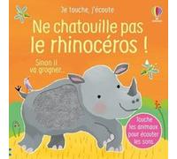 Ne chatouille pas le rhinocéros - Je touche, j'écoute - Dès 6 mois - Sam Taplin - Usborne - cartonné - Album éveil dès la naissance