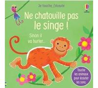Ne chatouille pas le singe - Je touche, j'écoute Sam Taplin (Auteur), Ana Larranaga (Illustration), Anna Gould (Conception couverture ou illustration), Eleonore Souchon (Traduction)