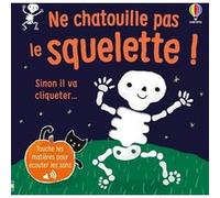 Ne chatouille pas le squelette ! - Je touche, j'écoute - Dès 6 mois Sam Taplin (Auteur), Ana Larranaga (Illustration), Anna Gould (Conception couverture ou illustration), Eleonore Souchon (Traduction)