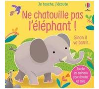 Ne chatouille pas l'éléphant ! - Je touche, j'écoute Sam Taplin (Auteur), Ana Larranaga (Illustration), Anna Gould (Conception couverture ou illustration), Eleonore Souchon (Traduction)