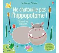 Ne chatouille pas l'hippopotame ! - Je touche, j'écoute Sam Taplin (Auteur), Ana Martin-Larranaga (Illustration), Anna Gould (Conception couverture ou illustration), Eleonore Souchon (Traduction)